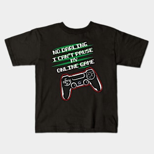 No darling I can't pause my online game funny gaming Kids T-Shirt